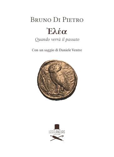 Elea. Quando verrà il passato (Icone) von Les Flâneurs Edizioni