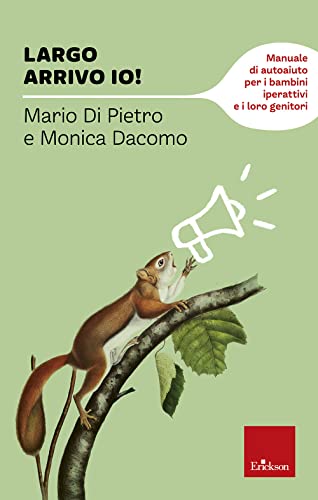 Largo arrivo io! Manuale di auto aiuto per i bambini iperattivi e i loro genitori (Capire con il cuore)