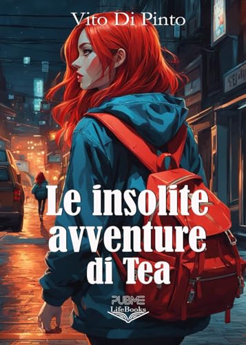 Le insolite avventure di Tea (Lifebooks) von PubMe