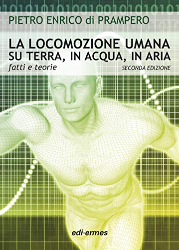 La locomozione umana su terra, in acqua, in aria. Fatti e teorie von Edi. Ermes
