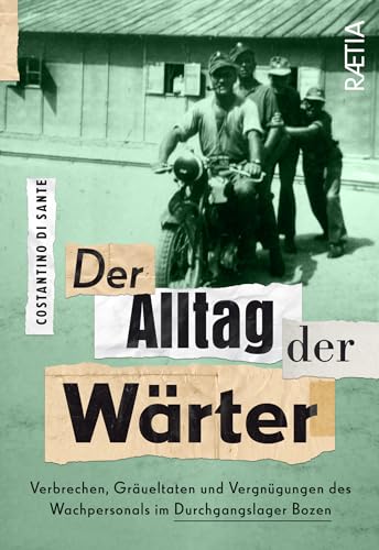 Der Alltag der Wärter: Verbrechen, Gräueltaten und Vergnügungen des Wachpersonals im Durchgangslager Bozen