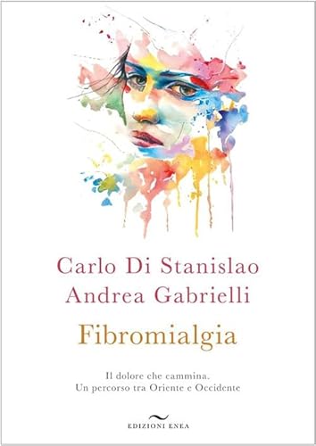Fibromialgia. Il dolore che cammina. Un percorso tra Oriente e Occidente