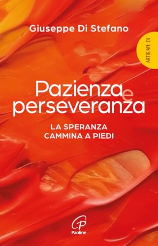 Pazienza e perseveranza. La speranza cammina a piedi (Scintille dello Spirito) von Paoline Editoriale Libri