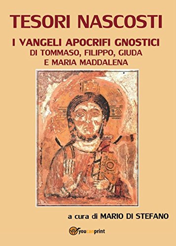 Tesori nascosti. I Vangeli apocrifi gnostici di Tommaso, Filippo, Giuda e Maria Maddalena (Religione) von Youcanprint