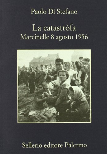 La catastròfa. Marcinelle, 8 agosto 1956 (La memoria)