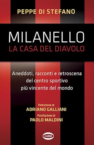 Milanello, la casa del diavolo. Aneddoti, racconti e retroscena del centro sportivo più vincente del mondo von Cairo