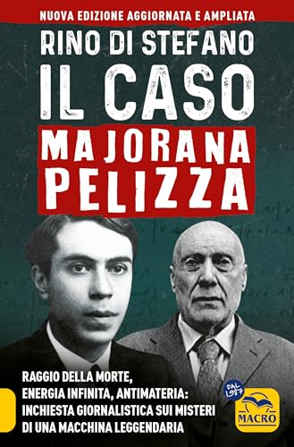 Il caso Majorana Pelizza. Raggio della morte, energia infinita, antimateria: inchiesta giornalistica sui misteri di una macchina leggendaria von Macro Edizioni