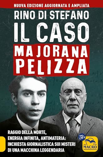 Il caso Majorana Pelizza. Raggio della morte, energia infinita, antimateria: inchiesta giornalistica sui misteri di una macchina leggendaria
