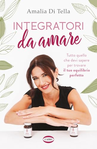 Integratori da amare. Tutto quello che devi sapere per trovare il tuo equilibrio perfetto (BackStage) von Cairo