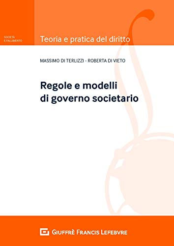 Regole e modelli del governo societario (Teoria e pratica del diritto. Società e fallimento) von Giuffrè