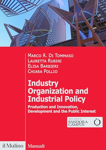 Industry organization and industrial policy. Production and innovation, development and the public interest (Manuali) von Il Mulino