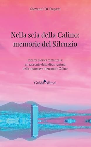 Nella scia della Calino: memorie del silenzio. Ricerca storica romanzata: un racconto della disavventura della motonave mercantile Calino Nella scia della Calino: memorie del silenzio. Ricerca storica romanzata: un racconto della disavventura della motonave mercantile Calino von Guida