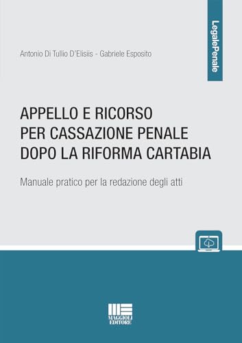 Appello e ricorso per cassazione penale dopo la Riforma Cartabia. Manuale pratico per la redazione degli atti (Legale)