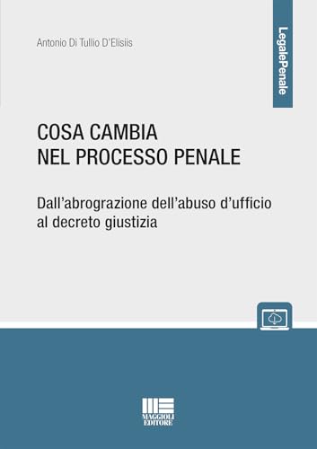 Cosa cambia nel processo penale. Dall'abrograzione dell'abuso d'ufficio al decreto giustizia. Con espansione online (Legale) von Maggioli Editore