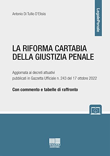 La riforma Cartabia della giustizia penale: Aggiornata ai decreti attuativi pubblicati in Gazzetta Ufficiale n. 243 del 17 ottobre 2022 (Legale) von Maggioli Editore