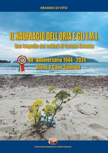 Il naufragio dell'Oria e gli I.M.I. Due tragedie dei soldati di Coreno Ausonio. 80° anniversario 1944-2024. Atene e Capo Sounion von Youcanprint