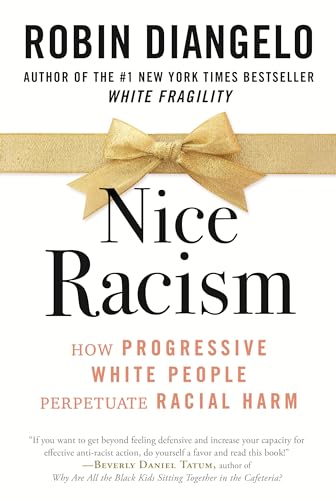 Nice Racism: How Progressive White People Perpetuate Racial Harm von Beacon Press