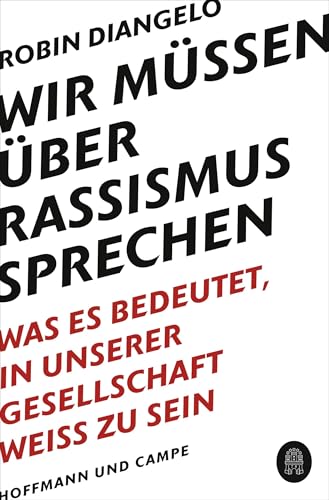 Wir müssen über Rassismus sprechen: Was es bedeutet, in unserer Gesellschaft weiß zu sein (New York Times-Bestseller - Deutsche Ausgabe von "White Fragility") von Hoffmann und Campe Verlag