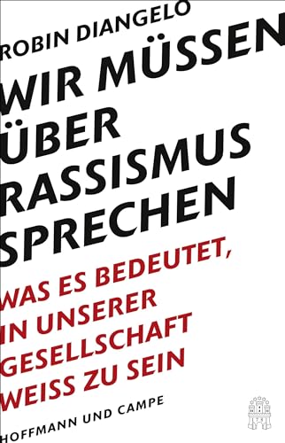 Wir müssen über Rassismus sprechen: Was es bedeutet, in unserer Gesellschaft weiß zu sein (New York Times-Bestseller - Deutsche Ausgabe von "White Fragility")