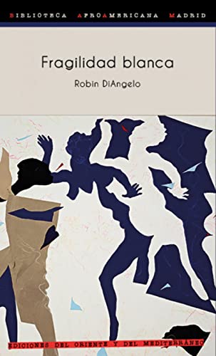Fragilidad blanca: Por qué es tan difícil para los blancos hablar de racismo (Biblioteca Afro Americana Madrid BAAM, Band 14) von PEARSON DISTRIBUCIÓN