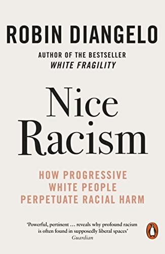Nice Racism: How Progressive White People Perpetuate Racial Harm von Penguin