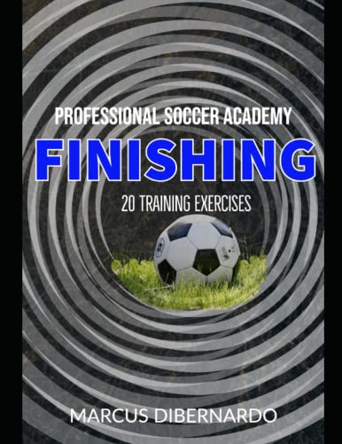 20 Soccer Finishing Exercises: Professional Academy Soccer Training Series