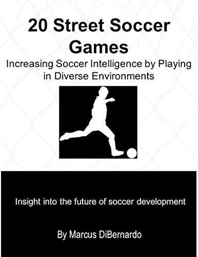 20 Street Soccer Games: Increasing Soccer Intelligence by Playing in Diverse Environments von Independently published