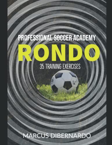 35 Soccer Rondo & Positional Play Exercises: Professional Academy Soccer Training Series von Independently published