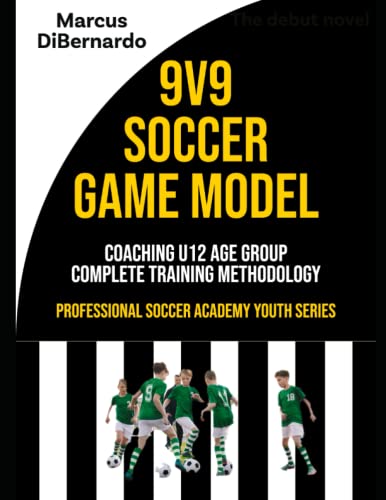 9V9 Soccer Game Model: Coaching U11 & U12 Age Groups - Complete Training Methodology (Professional Academy Soccer Training Series, Band 12) von Independently published