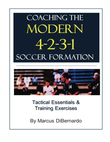 Coaching The Modern 4-2-3-1 Soccer Formation: Tactical Essentials & Training Exercises von CreateSpace Independent Publishing Platform