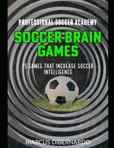 Soccer Brain Games: 15 Exercises That Increase Soccer Intelligence (Professional Academy Soccer Training Series, Band 6) von Independently published