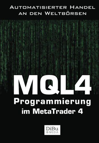 MQL4 Programmierung im Metatrader 4: Das Arbeitsbuch für die Programmierung automatischer Handelssysteme im MetaTrader 4 von CreateSpace Independent Publishing Platform