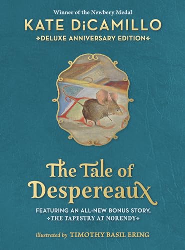 The Tale of Despereaux Deluxe Anniversary Edition: Being the Story of a Mouse, a Princess, Some Soup, and a Spool of Thread von Candlewick