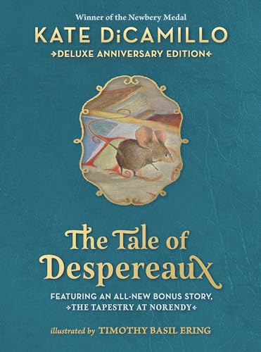 The Tale of Despereaux Deluxe Anniversary Edition: Being the Story of a Mouse, a Princess, Some Soup, and a Spool of Thread The Tale of Despereaux Deluxe Anniversary Edition: Being the Story of a Mouse, a Princess, Some Soup, and a Spool of Thread