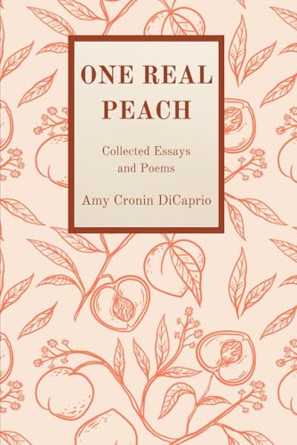 One Real Peach: Collected Essays and Poems von Independently published