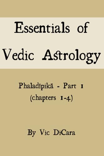 Essentials of Vedic Astrology: Phaladīpikā - Part 1 (chapters 1-4): Phaladīpikā - Part 1 (chapters 1-4)