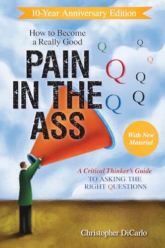 How to Become a Really Good Pain in the Ass: A Critical Thinker's Guide to Asking the Right Questions How to Become a Really Good Pain in the Ass: A Critical Thinker's Guide to Asking the Right Questions von Prometheus