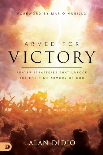 Armed for Victory: Prayer Strategies That Unlock the End-Time Armory of God