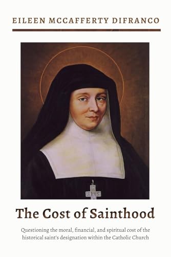 The Cost of Sainthood: Questioning the moral, financial, and spiritual cost of the historical saint’s designation within the Catholic Church