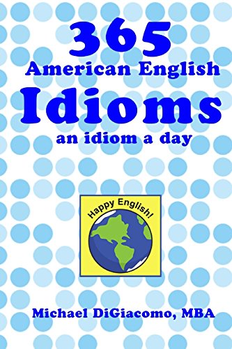 365 American English Idioms: An Idiom A Day von Happy English