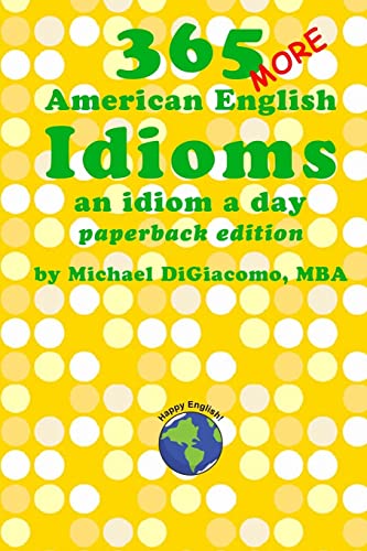 365 More American English Idioms: An Idiom A Day (365 American English Idioms, Band 2) von Happy English