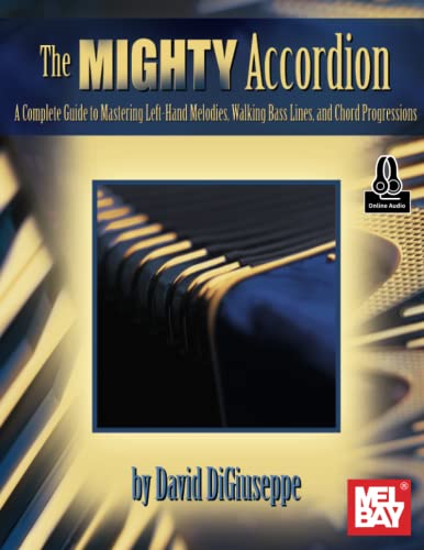 Mighty Accordion, Volume 2: A Complete Guide to Mastering Left-Hand Melodies, Walking Bass Lines, and Chord Progressions von Mel Bay Publications, Inc.