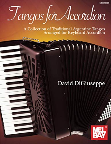 Tangos for Accordion: A Collection of Traditional Argentine Tangos Arranged for Keyboard Accordion von Mel Bay Publications, Inc.