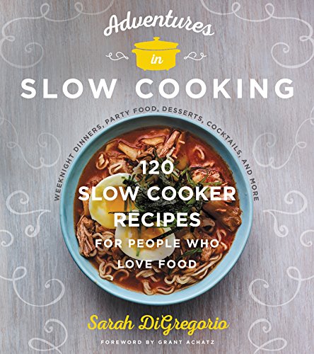 Adventures in Slow Cooking: 120 Slow-Cooker Recipes for People Who Love Food von William Morrow & Company