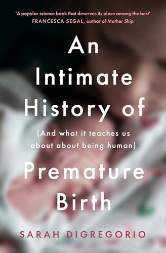 An Intimate History of Premature Birth: And What It Teaches Us About Being Human von Fourth Estate