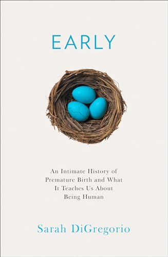 Early: An Intimate History of Premature Birth and What It Teaches Us About Being Human