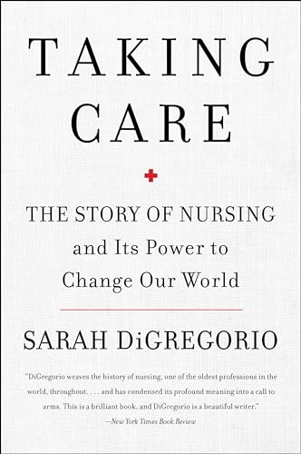 Taking Care: The Story of Nursing and Its Power to Change Our World