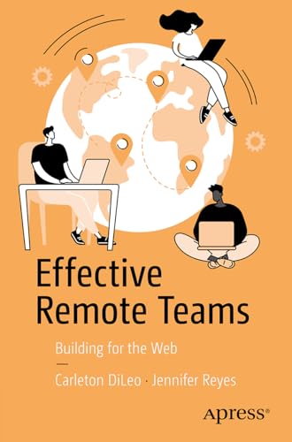 Effective Remote Teams: Building for the Web Effective Remote Teams: Building for the Web von Apress