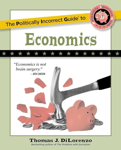 The Politically Incorrect Guide to Economics (The Politically Incorrect Guides)