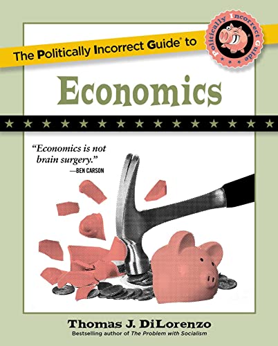 The Politically Incorrect Guide to Economics (The Politically Incorrect Guides) von Regnery